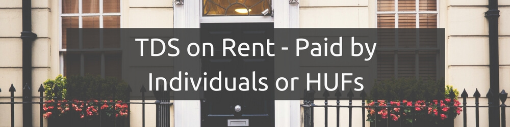TDS on Rent - Section 194IB: Rent paid by Individual and/or HUFs