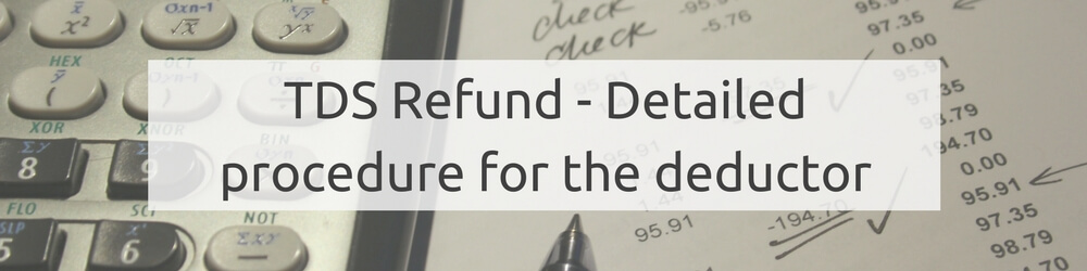 TDS Refunds - Detailed procedure for the deductor