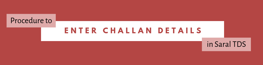 How to enter challan details in Saral TDS