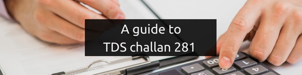 A guide to TDS challan 281 and consequences in case of delay