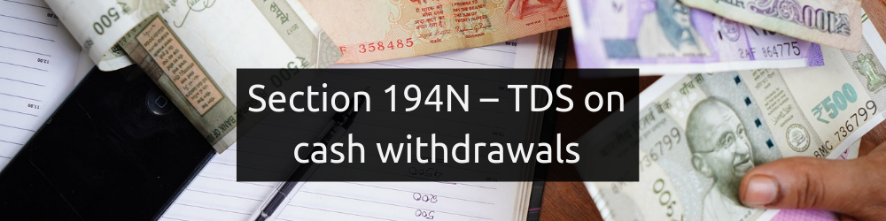TDS Section 194N - TDS on cash withdrawals