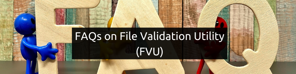 FAQs on File Validation Utility (FVU)