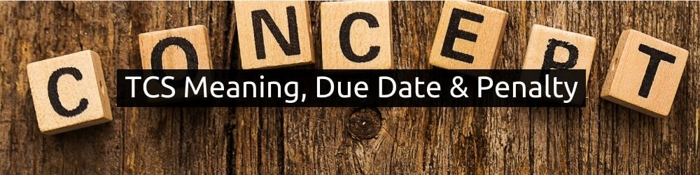 TCS Meaning, Due Date & Penalty