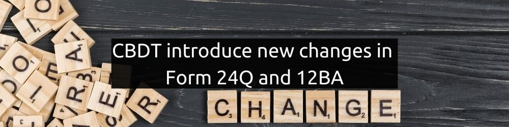 CBDT introduce new changes in Form 24Q and 12BA